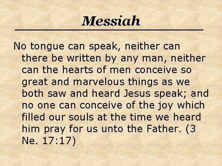 Messiah No tongue can speak, neither can there be written by any man, neither