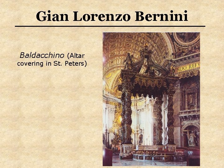 Gian Lorenzo Bernini Baldacchino (Altar covering in St. Peters) 