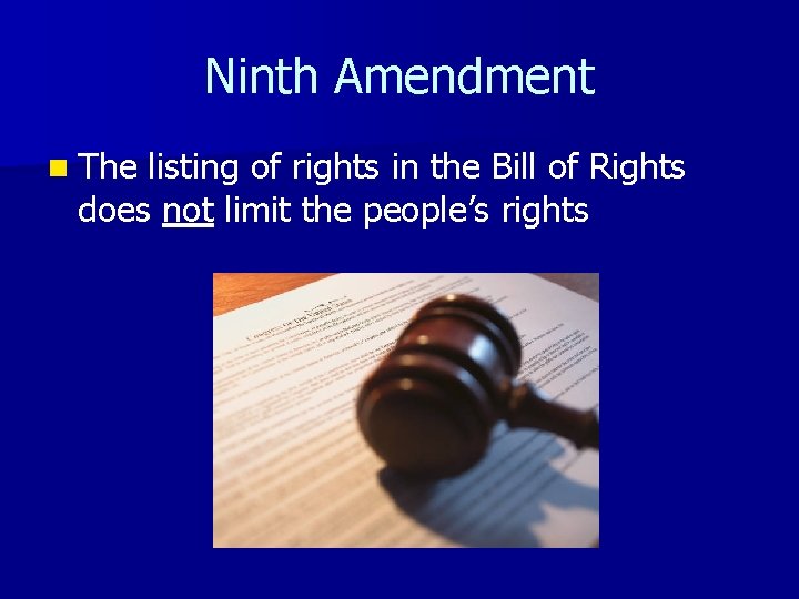 Ninth Amendment n The listing of rights in the Bill of Rights does not