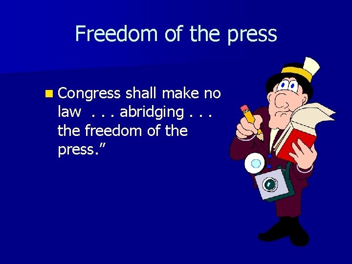 Freedom of the press n Congress shall make no law. . . abridging. .