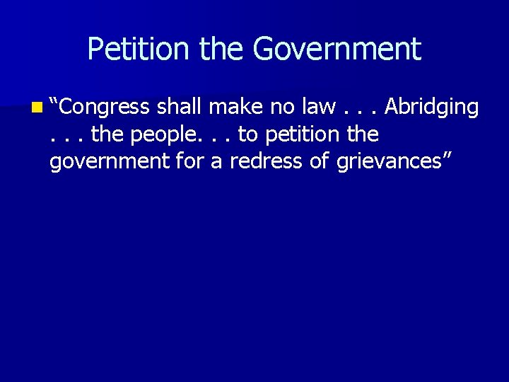 Petition the Government n “Congress shall make no law. . . Abridging. . .