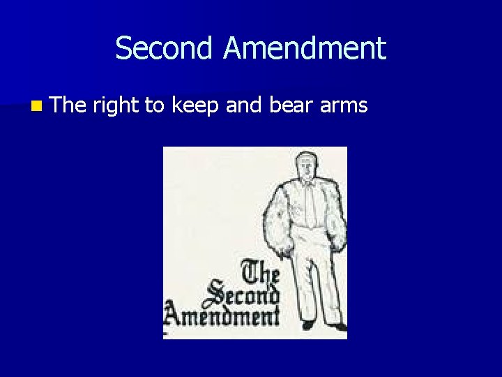 Second Amendment n The right to keep and bear arms 