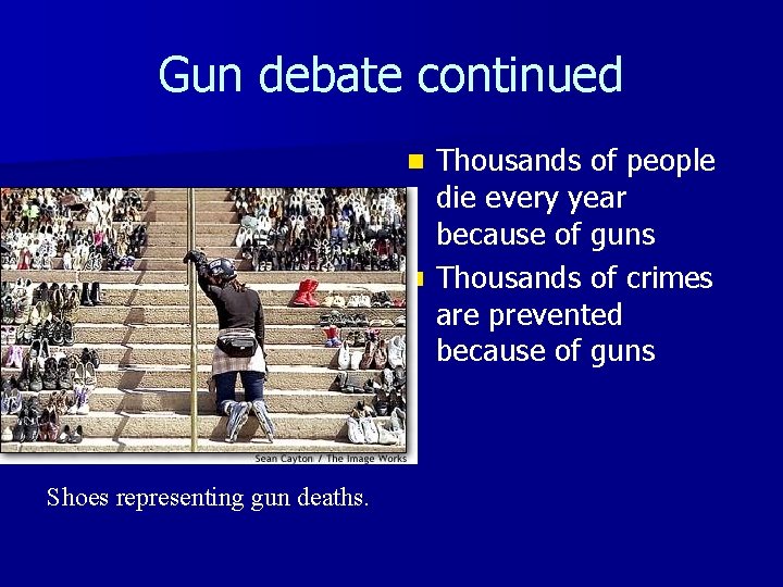Gun debate continued Thousands of people die every year because of guns n Thousands