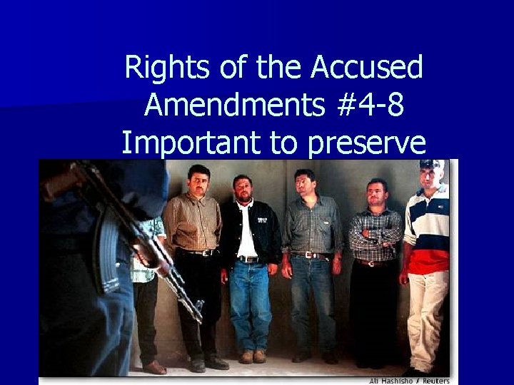 Rights of the Accused Amendments #4 -8 Important to preserve freedom 
