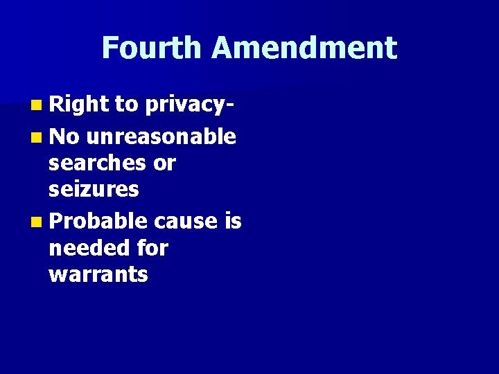 Fourth Amendment n Right to privacyn No unreasonable searches or seizures n Probable cause