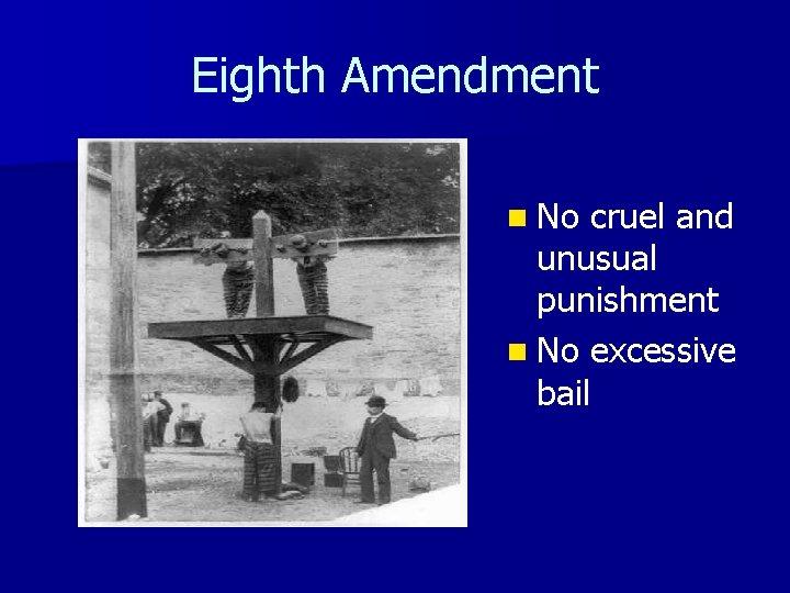 Eighth Amendment n No cruel and unusual punishment n No excessive bail 