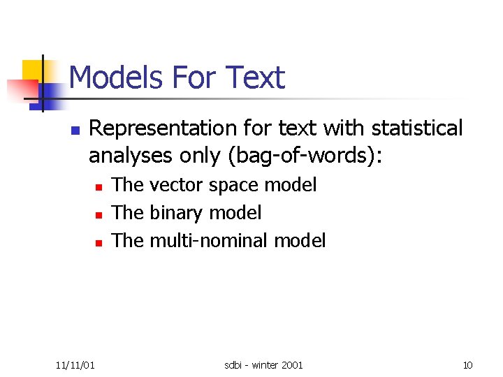 Models For Text n Representation for text with statistical analyses only (bag of words):