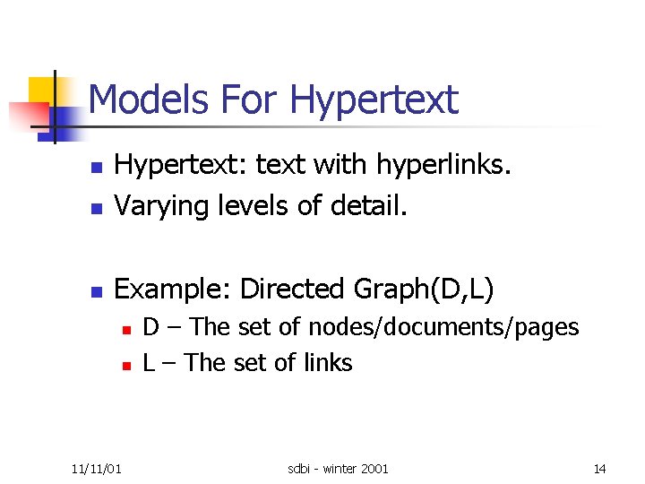 Models For Hypertext n Hypertext: text with hyperlinks. Varying levels of detail. n Example: