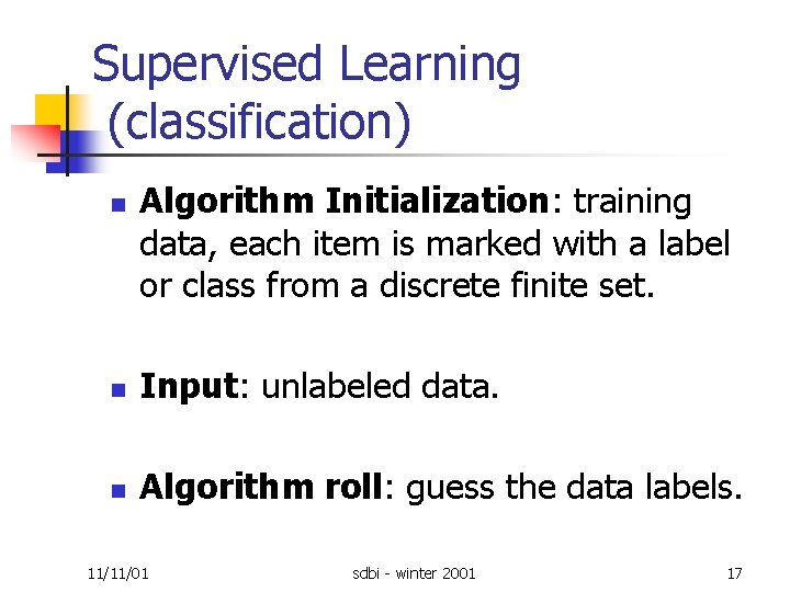 Supervised Learning (classification) n Algorithm Initialization: training data, each item is marked with a