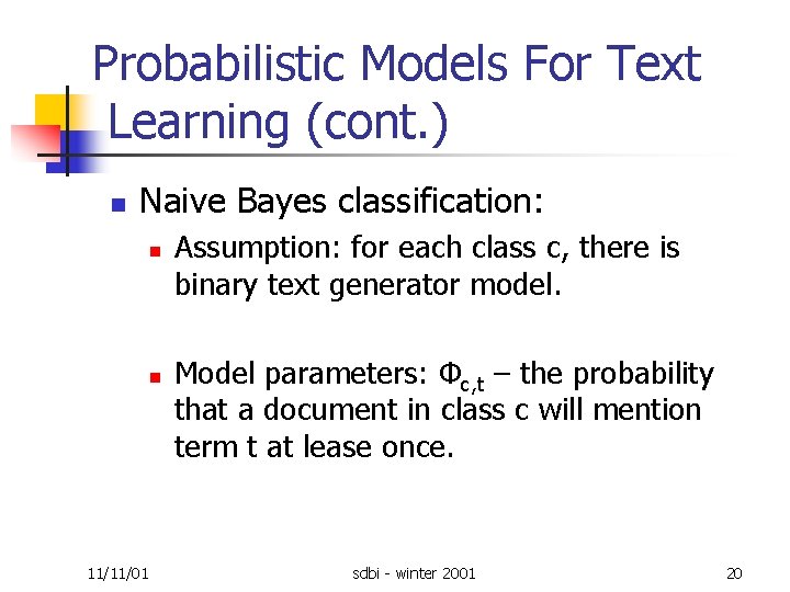 Probabilistic Models For Text Learning (cont. ) n Naive Bayes classification: n n 11/11/01