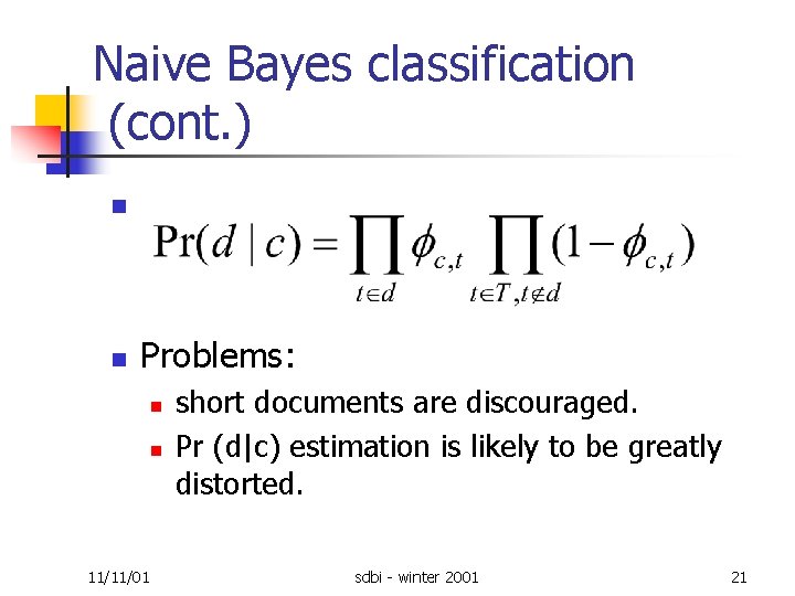 Naive Bayes classification (cont. ) n n Problems: n n 11/11/01 short documents are