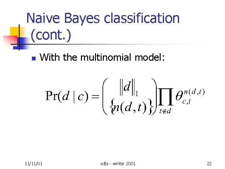 Naive Bayes classification (cont. ) n With the multinomial model: 11/11/01 sdbi winter 2001