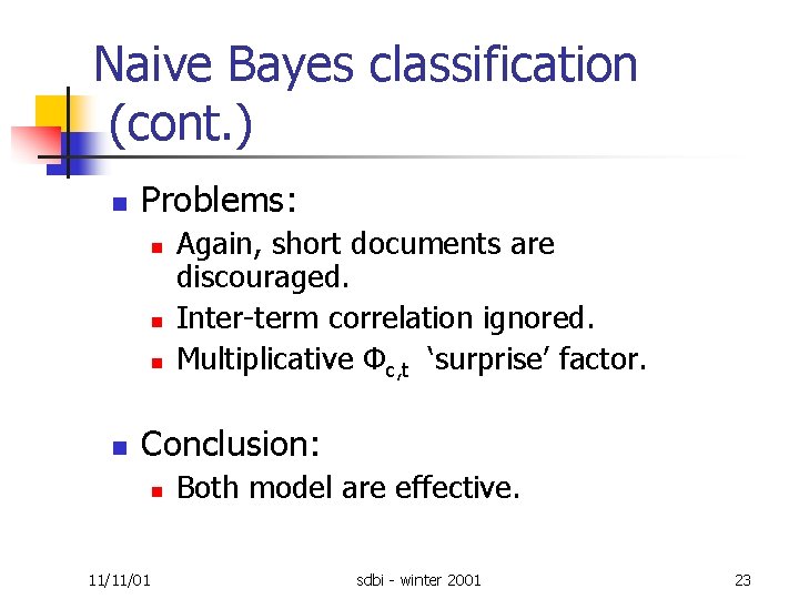 Naive Bayes classification (cont. ) n Problems: n n Again, short documents are discouraged.