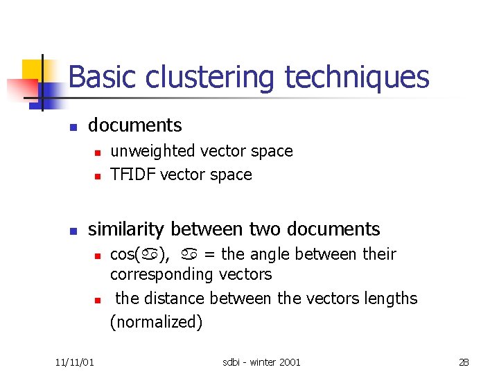 Basic clustering techniques n documents n n n unweighted vector space TFIDF vector space