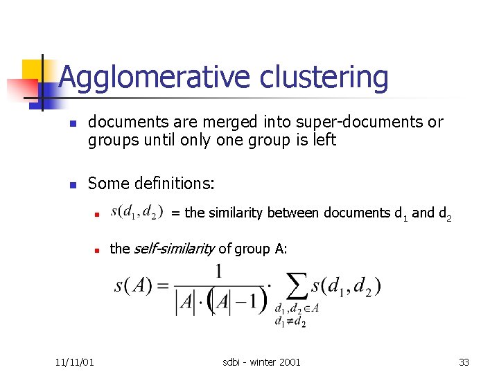 Agglomerative clustering n n documents are merged into super documents or groups until only