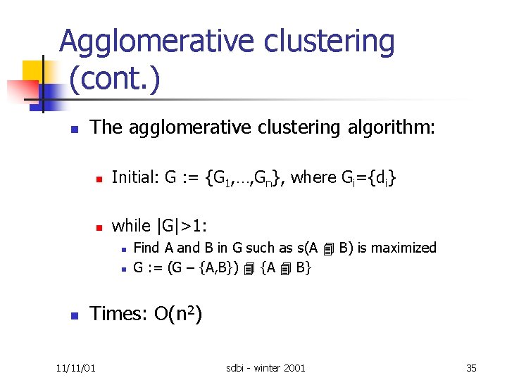 Agglomerative clustering (cont. ) n The agglomerative clustering algorithm: n Initial: G : =