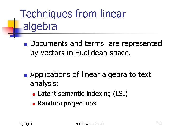 Techniques from linear algebra n n Documents and terms are represented by vectors in