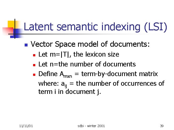 Latent semantic indexing (LSI) n Vector Space model of documents: n n n 11/11/01