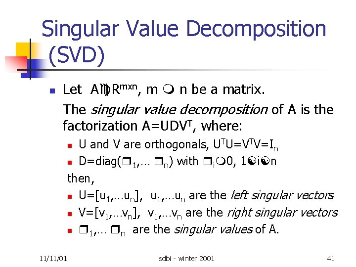 Singular Value Decomposition (SVD) n Let A Rmxn, m n be a matrix. The