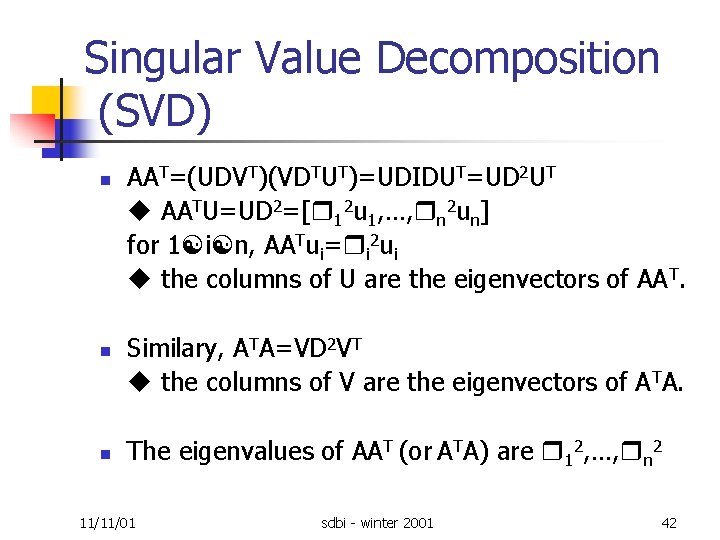 Singular Value Decomposition (SVD) n n n AAT=(UDVT)(VDTUT)=UDIDUT=UD 2 UT AATU=UD 2=[ 12 u