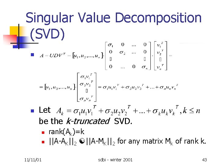 Singular Value Decomposition (SVD) n n Let be the k-truncated SVD. n n 11/11/01