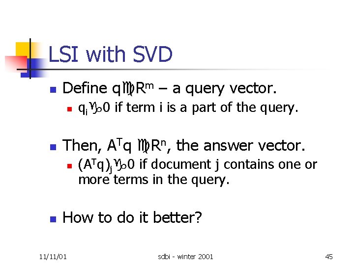 LSI with SVD n Define q Rm – a query vector. n n Then,