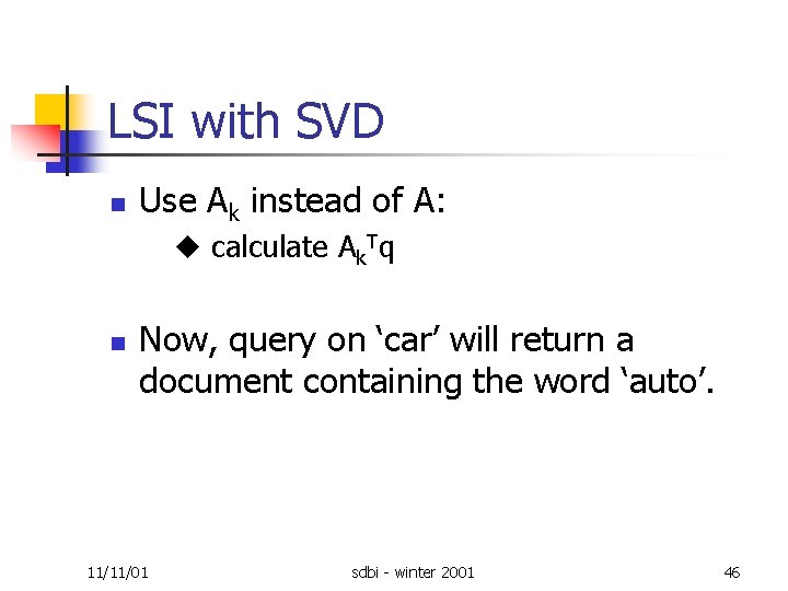 LSI with SVD n Use Ak instead of A: calculate Ak. Tq n Now,