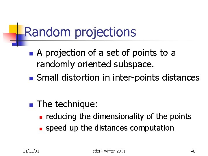 Random projections n A projection of a set of points to a randomly oriented