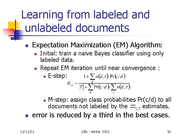 Learning from labeled and unlabeled documents n Expectation Maximization (EM) Algorithm: n n Initial: