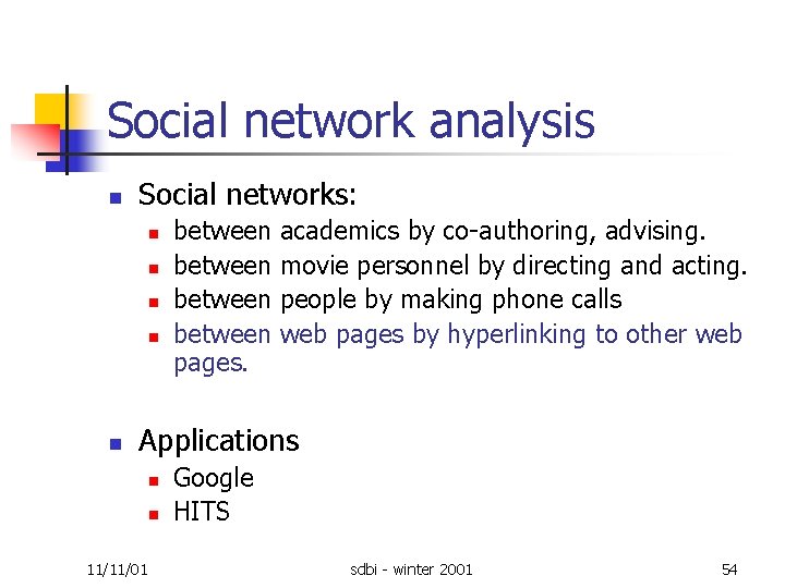 Social network analysis n Social networks: n n n between academics by co authoring,