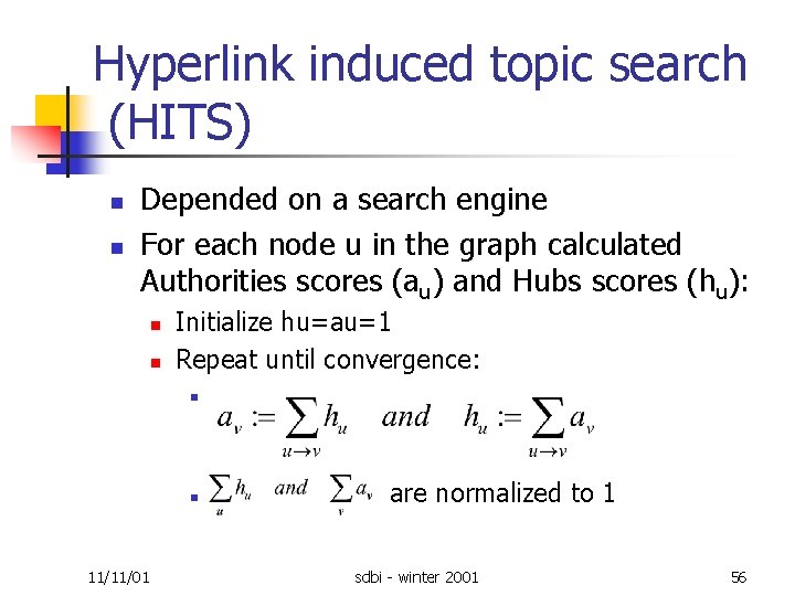 Hyperlink induced topic search (HITS) n n Depended on a search engine For each