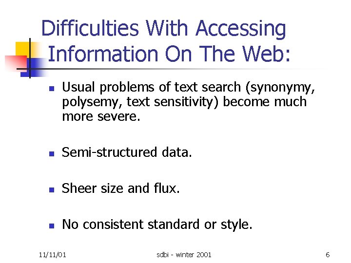 Difficulties With Accessing Information On The Web: n Usual problems of text search (synonymy,