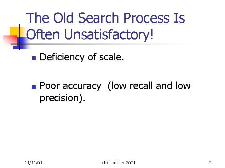 The Old Search Process Is Often Unsatisfactory! n n Deficiency of scale. Poor accuracy