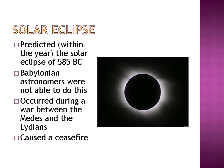 � Predicted (within the year) the solar eclipse of 585 BC � Babylonian astronomers