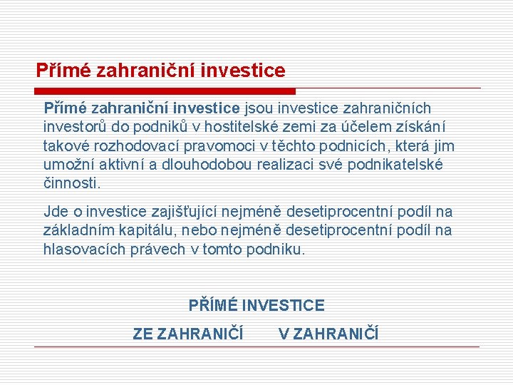 Přímé zahraniční investice jsou investice zahraničních investorů do podniků v hostitelské zemi za účelem