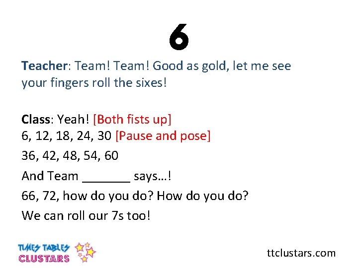 6 Teacher: Team! Good as gold, let me see your fingers roll the sixes!