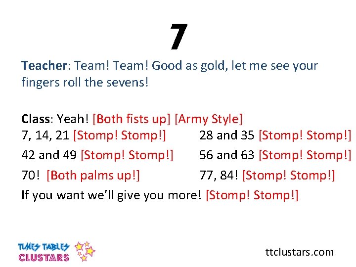 7 Teacher: Team! Good as gold, let me see your fingers roll the sevens!