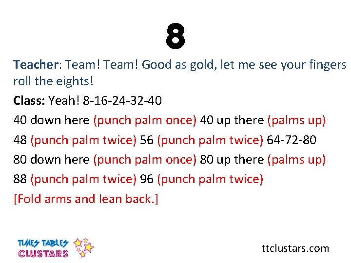 8 Teacher: Team! Good as gold, let me see your fingers roll the eights!