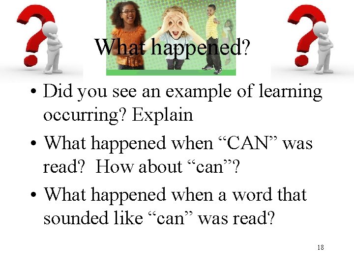 What happened? • Did you see an example of learning occurring? Explain • What
