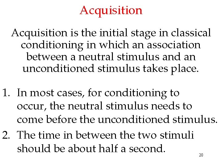 Acquisition is the initial stage in classical conditioning in which an association between a
