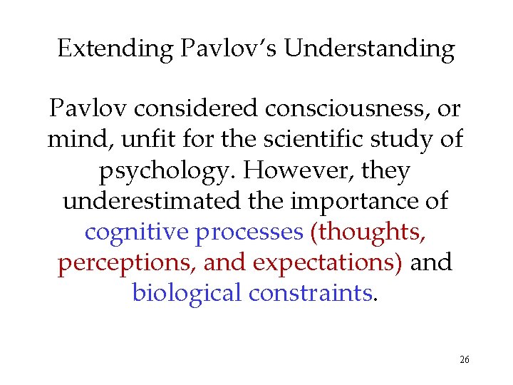 Extending Pavlov’s Understanding Pavlov considered consciousness, or mind, unfit for the scientific study of