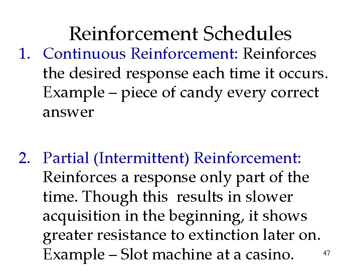 Reinforcement Schedules 1. Continuous Reinforcement: Reinforces the desired response each time it occurs. Example
