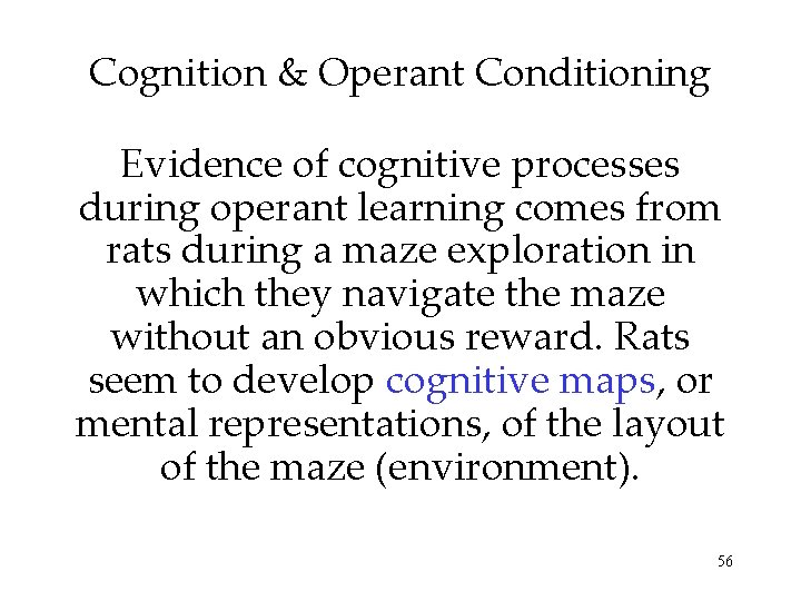 Cognition & Operant Conditioning Evidence of cognitive processes during operant learning comes from rats