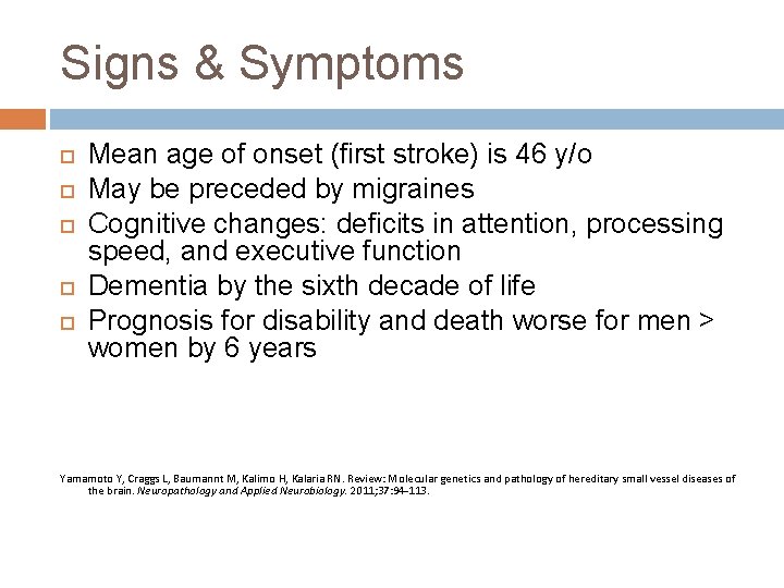 Signs & Symptoms Mean age of onset (first stroke) is 46 y/o May be