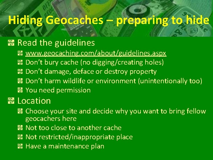 Hiding Geocaches – preparing to hide Read the guidelines www. geocaching. com/about/guidelines. aspx Don’t