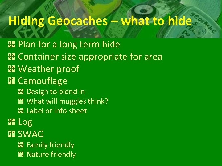 Hiding Geocaches – what to hide Plan for a long term hide Container size