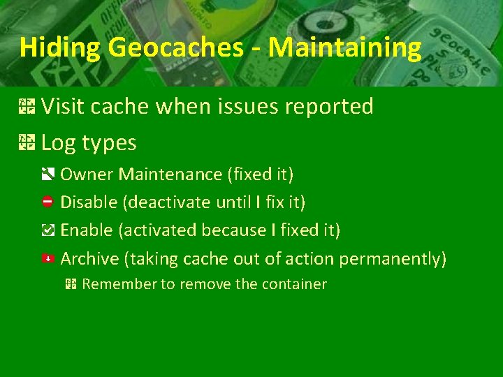 Hiding Geocaches - Maintaining Visit cache when issues reported Log types Owner Maintenance (fixed