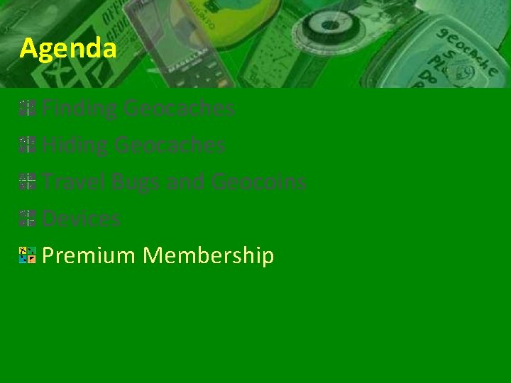 Agenda Finding Geocaches Hiding Geocaches Travel Bugs and Geocoins Devices Premium Membership 