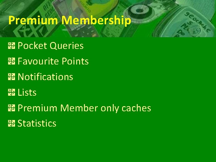 Premium Membership Pocket Queries Favourite Points Notifications Lists Premium Member only caches Statistics 