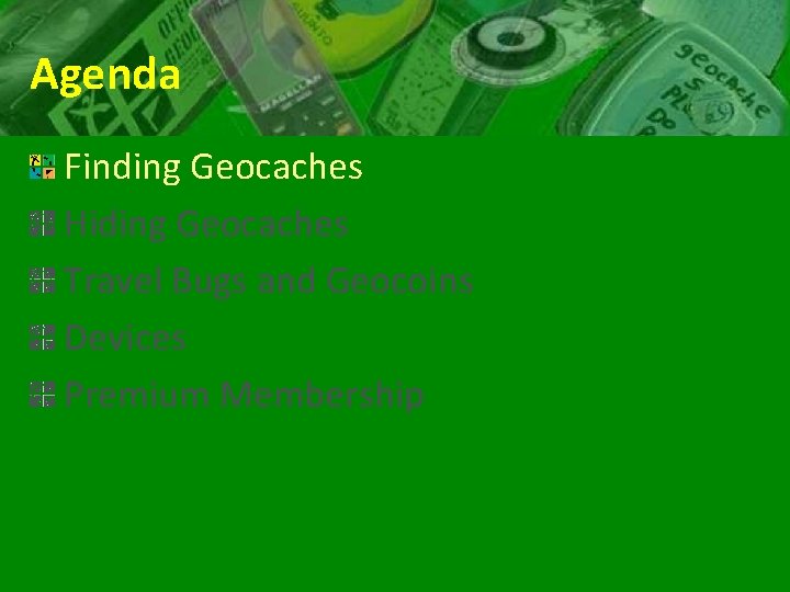 Agenda Finding Geocaches Hiding Geocaches Travel Bugs and Geocoins Devices Premium Membership 